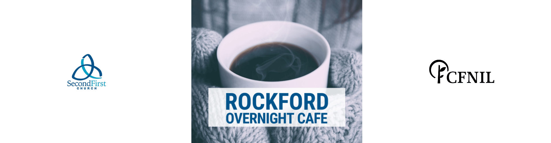Rockford overnight Cafe. Picture of mittened hands holding a mug of coffee. Logos of Second First Church and CFNIL.