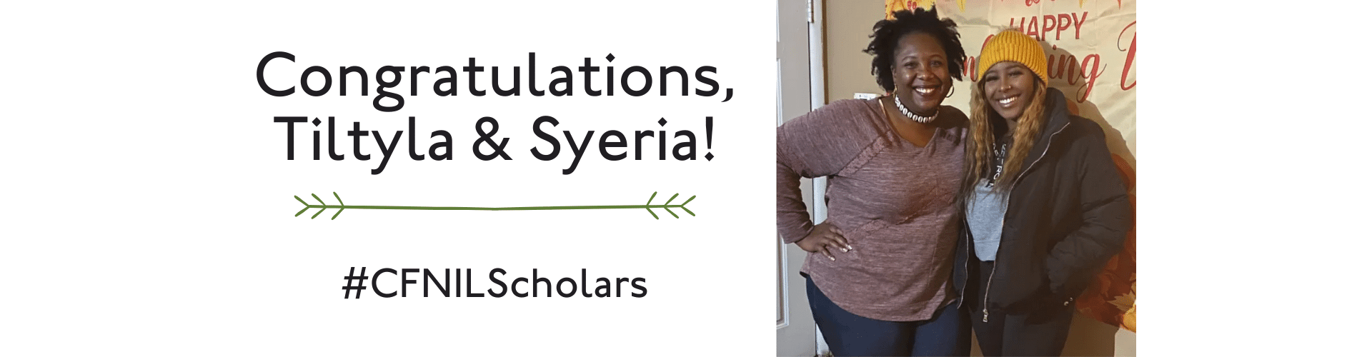 Congratulations, Tiltyla and Syeria! #CFNILScholars. Picture of two smiling women. 