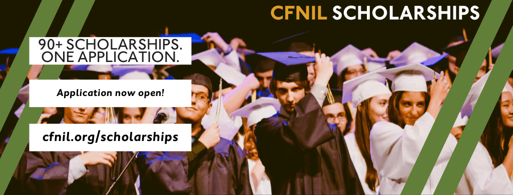 CFNIL Scholarships: 90+ scholarships. One application. Application open now. cfnil.org/scholarships