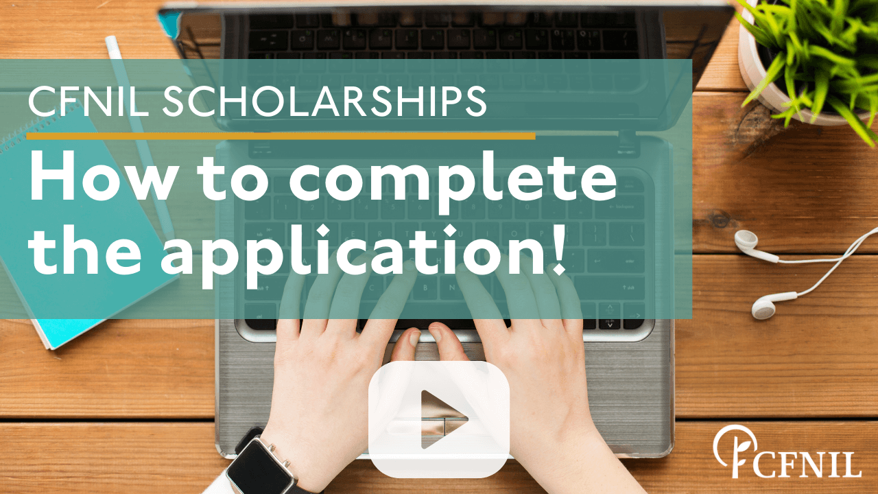 Link to watch video to learn how to complete the CFNIL Scholarship application