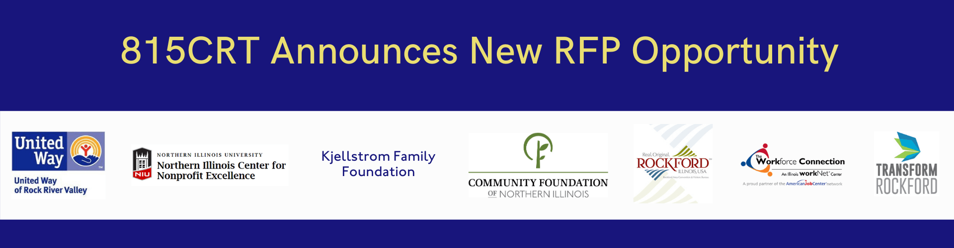 815CRT announces new RFP opportunity. Logos of United Way of Rock River Valley, Northern Illinois Center for Nonprofit Excellence, Kjellstrom Family Foundation, Community Foundation of NOrthern ILlinois, Rockford Area Convention and Visitors Bureau, The Workforce Connection, Transform Rockford