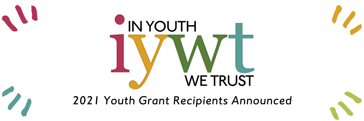 2021 In Youth We Trust Youth Grant Recipients Announced. IYWT logo and colored dashes