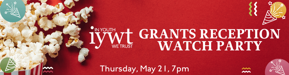 In Youth We Trust Grants Reception Watch Party