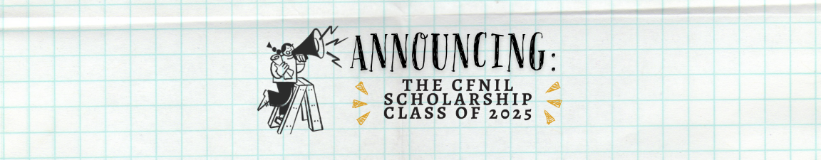 Announcing the CFNIL Scholarship Class of 2025