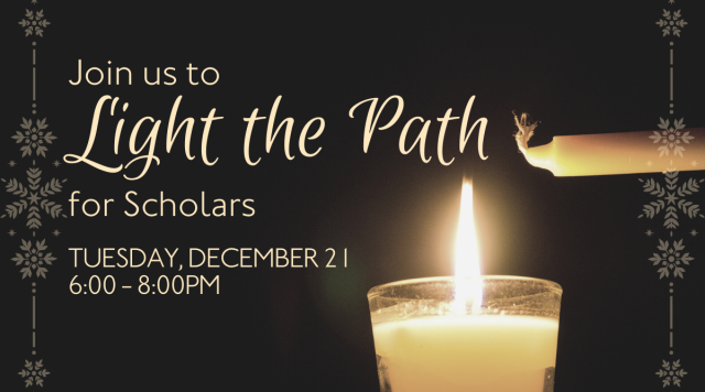 Light the Path for Scholars, Tuesday, December 21, 6 - 8 p.m.