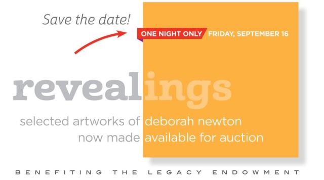 background is a rectangle of which the left half is white, the right half is yellow. Text overlay reads: Save the Date! One night only, Friday, September 16. revealings - selected artworks of deborah newton now made available for auction. Benefiting the legacy endowment. 