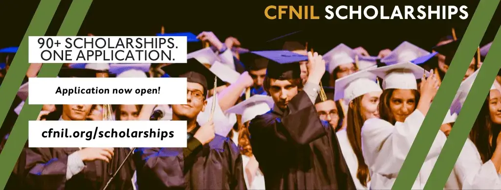 CFNIL Scholarships: 90+ scholarships. One application. Application open now. cfnil.org/scholarships