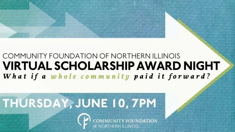 Community Foundation of Northern Illinois Virtual Scholarship Award Night: What if a whole community paid it forward? Thursday, June 10, 7pm