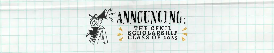Announcing the CFNIL Scholarship Class of 2025