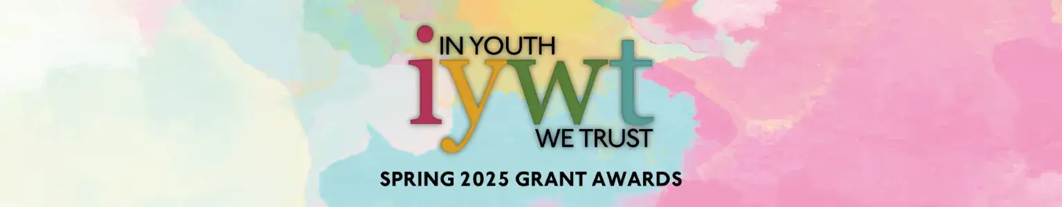 In Youth We Trust Spring 2025 Grant Awards