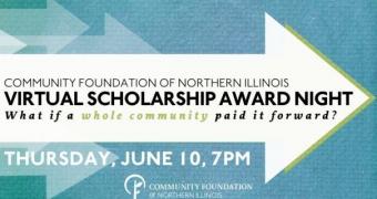 Community Foundation of Northern Illinois Virtual Scholarship Award Night: What if a whole community paid it forward? Thursday, June 10, 7pm