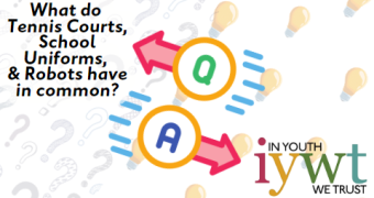 Background top left half is pattern of hand drawn question marks. Background bottom right half is graphic of yellow lightbulbs. Text reads: What do Tennis Courts, School Uniforms, and Robots have in common? In Youth We Trust